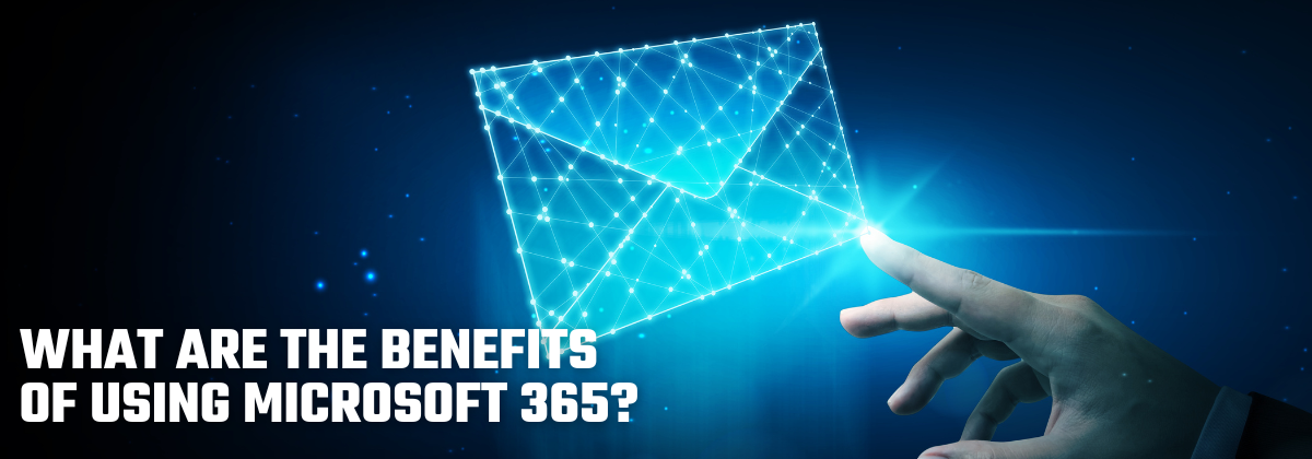 What Are The Benefits Of Using Microsoft 365 Email?