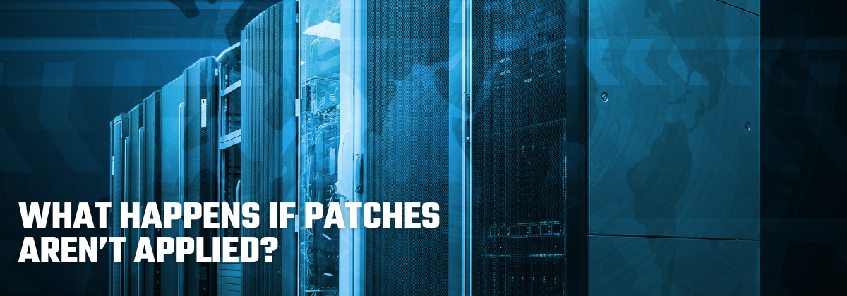 What Happens If Patches Aren't Applied?